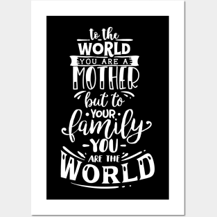 To The World You are a Mother but to your family you are the world, mothers day gift Posters and Art